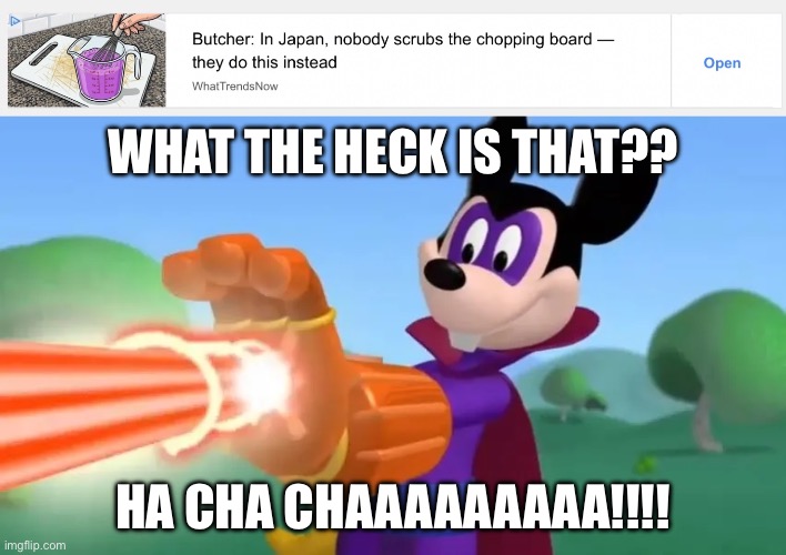 What even is that purple stuff??? | WHAT THE HECK IS THAT?? HA CHA CHAAAAAAAAA!!!! | image tagged in ha cha cha,ads,mickey mouse clubhouse,why did you read the tags,what is that,wtf is that | made w/ Imgflip meme maker