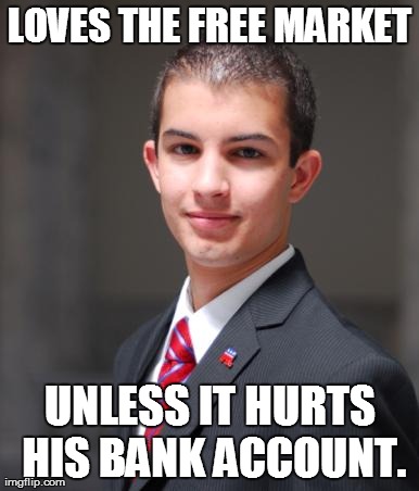 College Conservative | LOVES THE FREE MARKET UNLESS IT HURTS HIS BANK ACCOUNT. | image tagged in college conservative,memes,funny | made w/ Imgflip meme maker