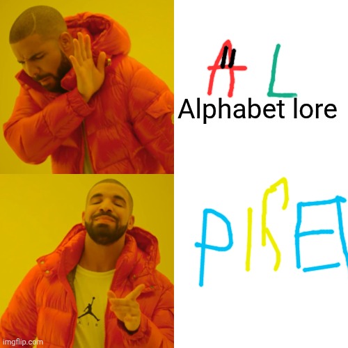 Drake Hotline Bling Meme | Alphabet lore | image tagged in memes,drake hotline bling | made w/ Imgflip meme maker