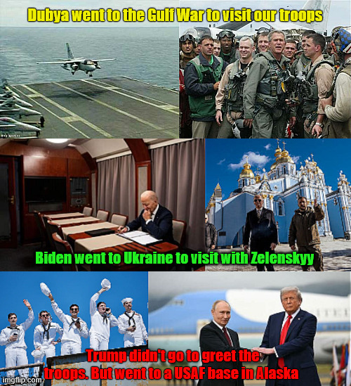 You can judge a president by the company they keep | Dubya went to the Gulf War to visit our troops; Biden went to Ukraine to visit with Zelenskyy; Trump didn't go to greet the troops. But went to a USAF base in Alaska | image tagged in you can judge a president by the company they keep,trump's too chicken to go to russia | made w/ Imgflip meme maker