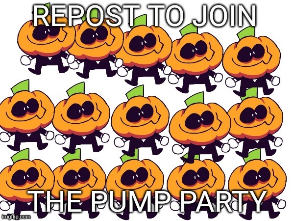 REPOST TO JOIN THE PUMP PARTY! | image tagged in pump party | made w/ Imgflip meme maker
