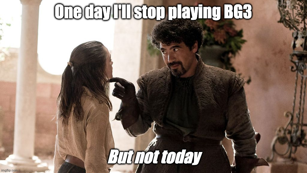 Not Today | One day I'll stop playing BG3; But not today | image tagged in not today,resolution,videogames | made w/ Imgflip meme maker