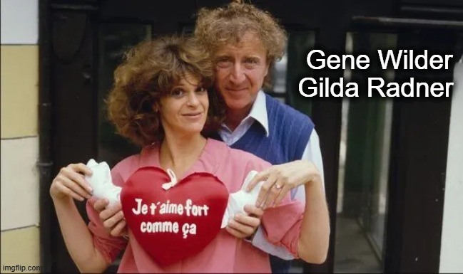 Gene Wilder
Gilda Radner | made w/ Imgflip meme maker