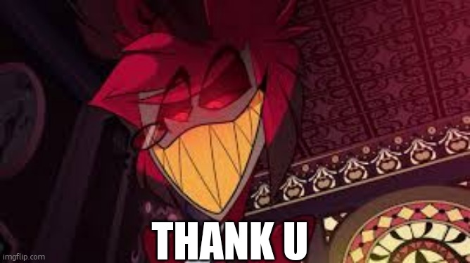 Alastor looking down menacingly | Thank u | image tagged in alastor looking down menacingly | made w/ Imgflip meme maker