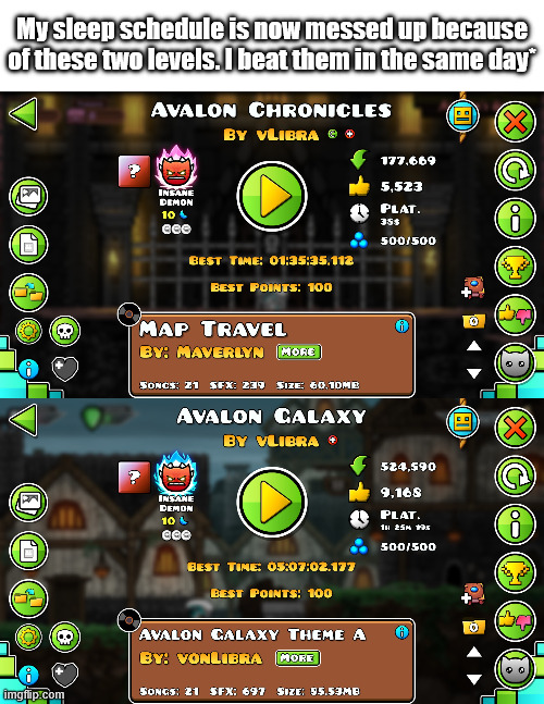 Galaxy took me longer than FURY OF 500 :,( | My sleep schedule is now messed up because of these two levels. I beat them in the same day* | image tagged in geometry dash,avalon | made w/ Imgflip meme maker