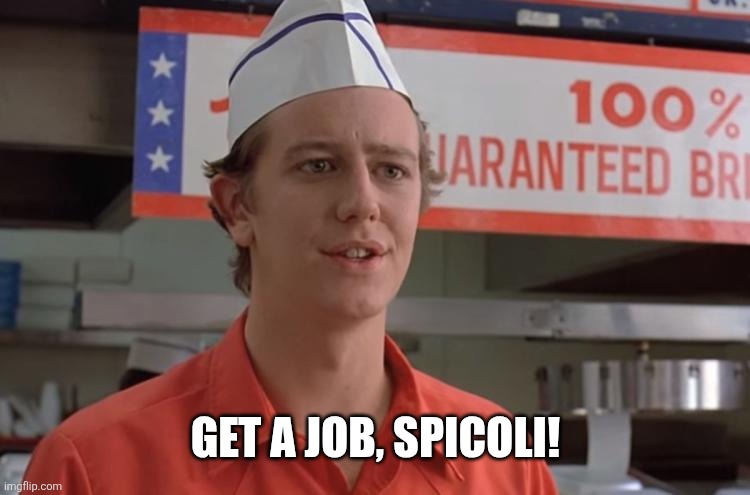 judge reinhold | Get a job, Spicoli! | image tagged in judge reinhold | made w/ Imgflip meme maker