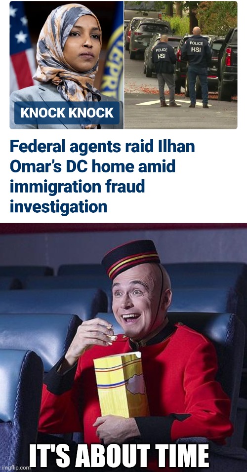 Where's your brother, er Husband ? | It's about time | image tagged in eat popcorn,omar,illegal,liar,democratic party,democratic socialism | made w/ Imgflip meme maker