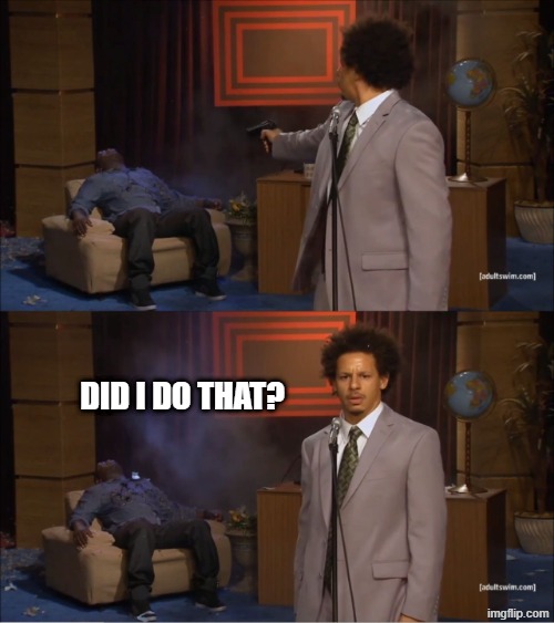 Who Killed Hannibal Meme | did i do that? | image tagged in memes,who killed hannibal | made w/ Imgflip meme maker