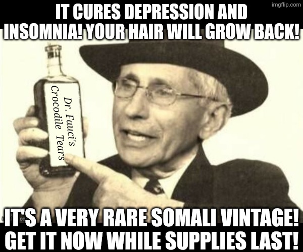 Dr.Fraudster | it cures depression and insomnia! your hair will grow back! it's a very rare somali vintage! get it now while supplies last! Dr. Fauci's Cro | image tagged in dr fraudster | made w/ Imgflip meme maker