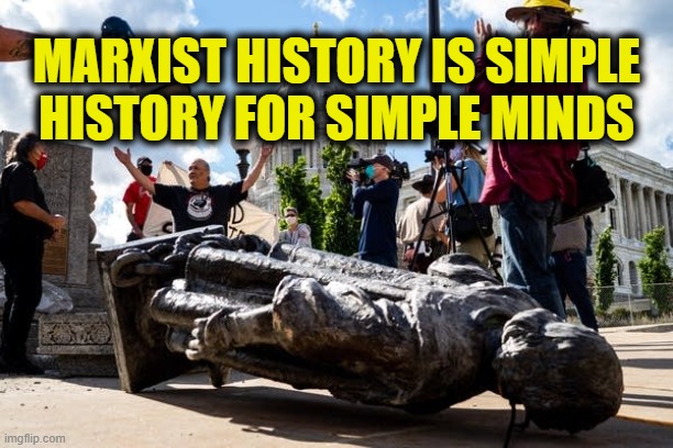 More Leftist Logic | Marxist history is simple history for simple minds | image tagged in marxism | made w/ Imgflip meme maker