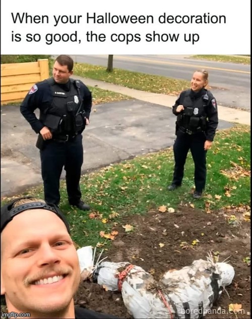 Decoration? What decoration? | image tagged in repost,halloween,decoration,so good,cops,dead body | made w/ Imgflip meme maker