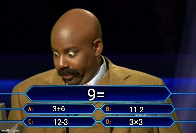 Who wants to be a millionaire? | 9=; 3+6; 11-2; 3×3; 12-3 | image tagged in who wants to be a millionaire | made w/ Imgflip meme maker