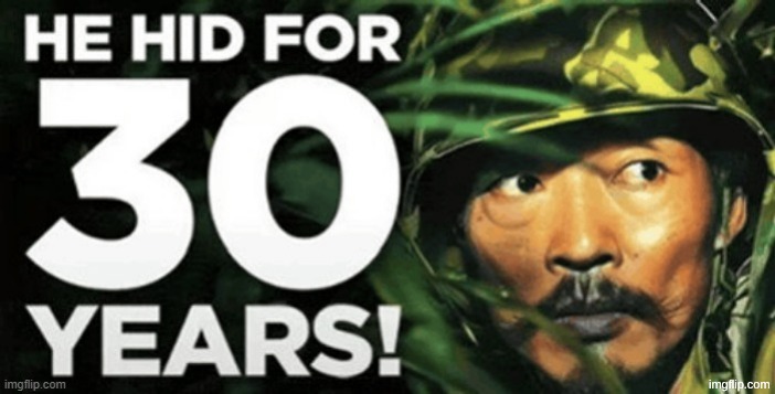 he hid for 30 years | image tagged in he hid for 30 years | made w/ Imgflip meme maker