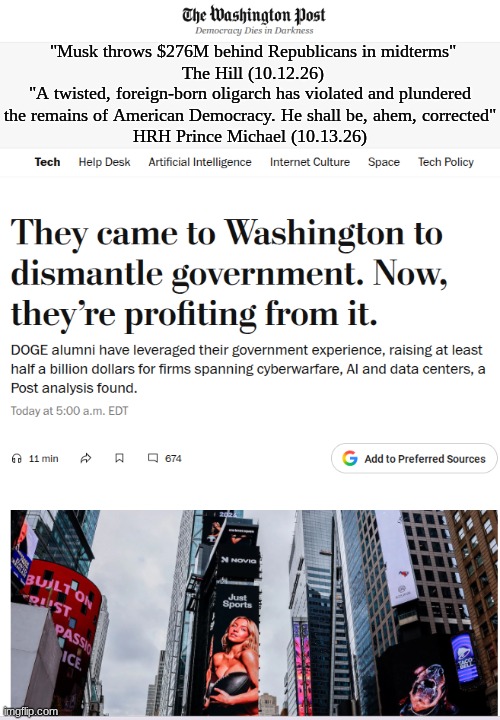 Der Musk is dust. | "Musk throws $276M behind Republicans in midterms"
The Hill (10.12.26); "A twisted, foreign-born oligarch has violated and plundered
the remains of American Democracy. He shall be, ahem, corrected"
HRH Prince Michael (10.13.26) | image tagged in prince | made w/ Imgflip meme maker