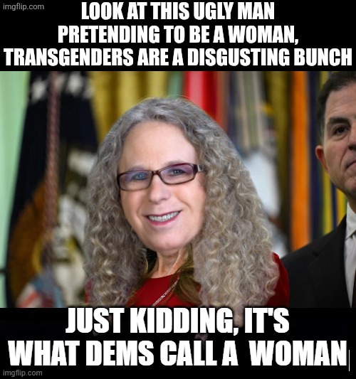 just kidding, it's what dems call a  woman | made w/ Imgflip meme maker