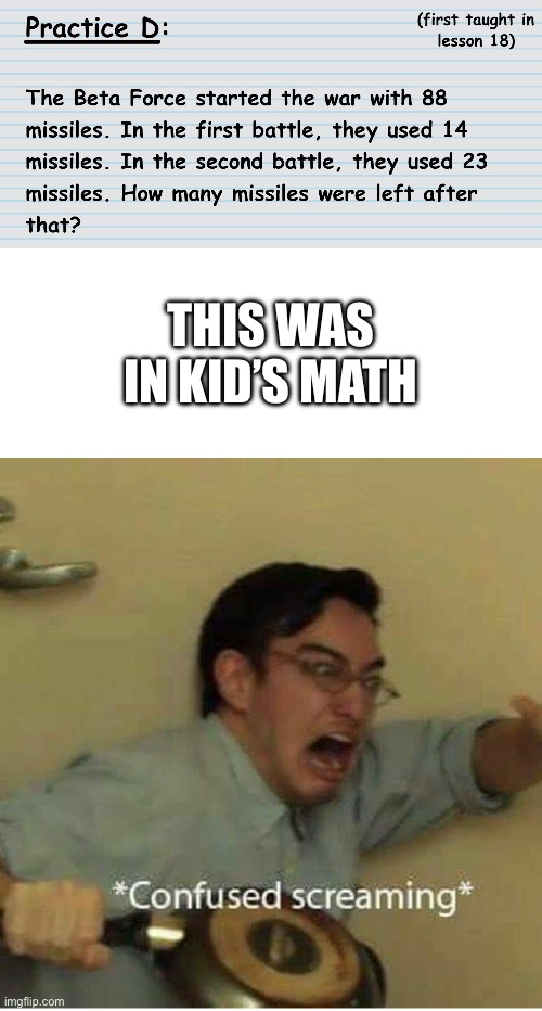 This was in kid’s math | image tagged in confused screaming | made w/ Imgflip meme maker