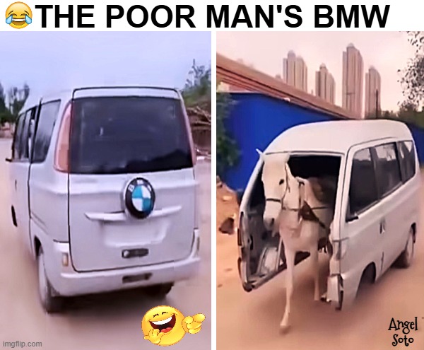 The poor man's BMW | the poor man's bmw; Angel Soto | image tagged in poor man,bmw,poor people,a one horse powered bmw | made w/ Imgflip meme maker