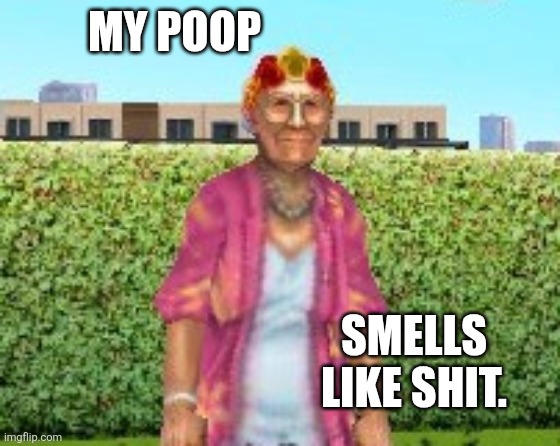 Mi abuela says... | My poop; Smells like shit. | image tagged in smelly,poop,shit,stank,memes | made w/ Imgflip meme maker