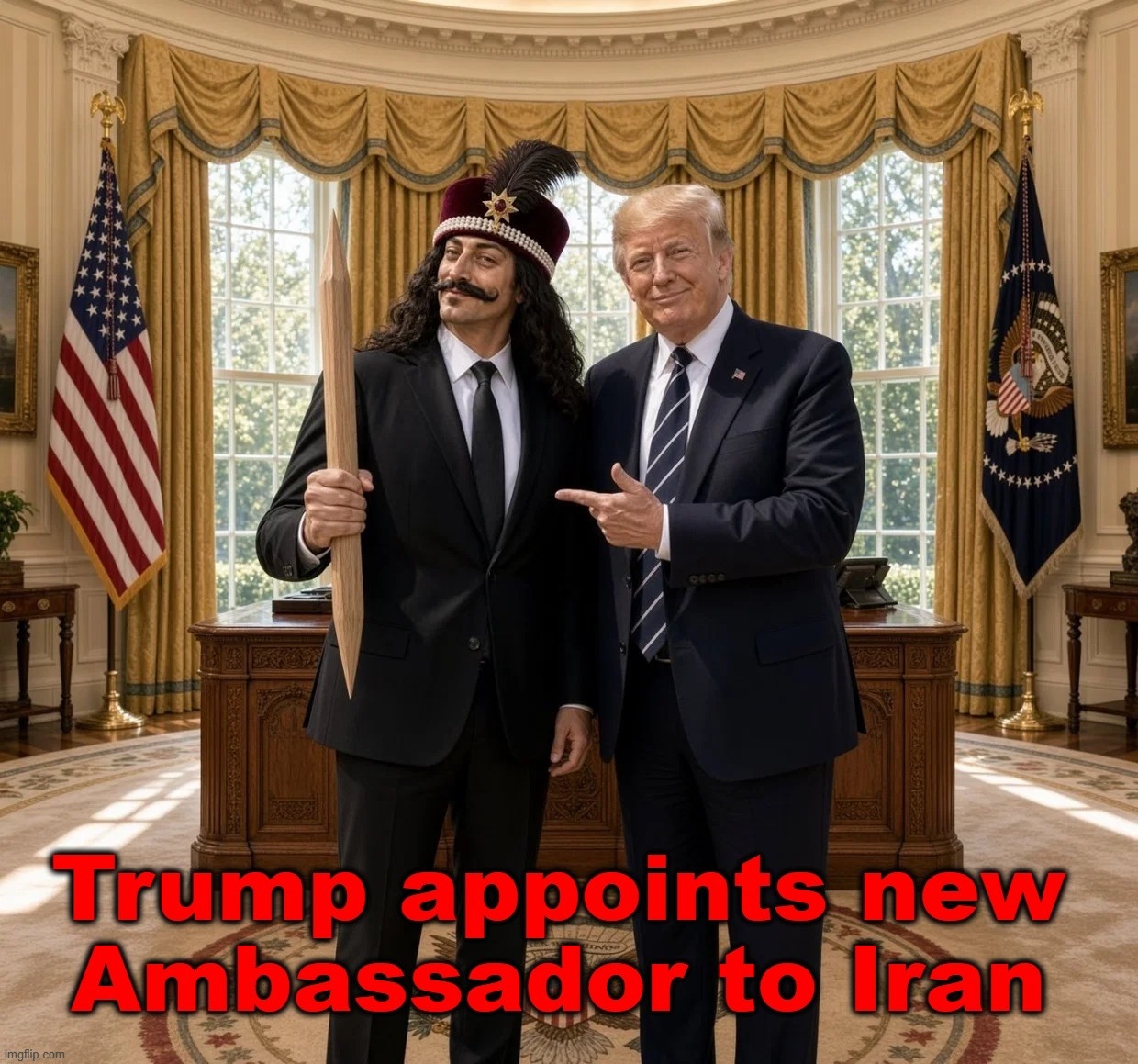 Trump appoints new Ambassador to Iran | image tagged in iran,ambassador,vlad the impaler,get the point,god bless america,forest of the damned | made w/ Imgflip meme maker