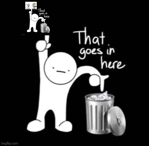 that goes in here | image tagged in that goes in here | made w/ Imgflip meme maker