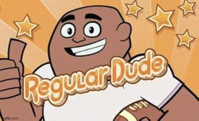 Regular dude | image tagged in regular dude | made w/ Imgflip meme maker