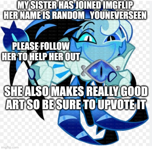 My sister has joined imgflip
Her name is Random_youneverseen; Please follow her to help her out; She also makes really good art so be sure to upvote it | image tagged in yippeee | made w/ Imgflip meme maker