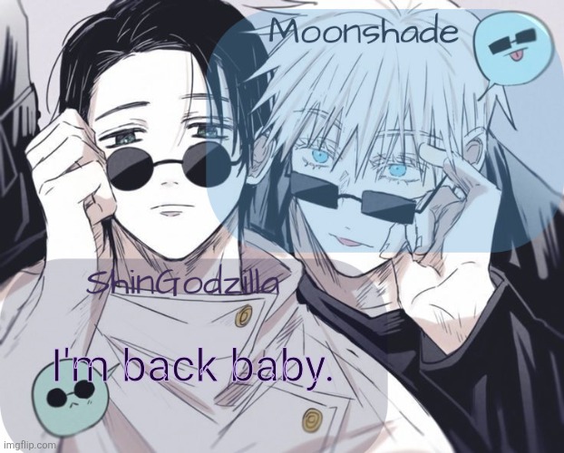 Gone for a half year | I'm back baby. | image tagged in moonshade and shingodzilla announcement template | made w/ Imgflip meme maker