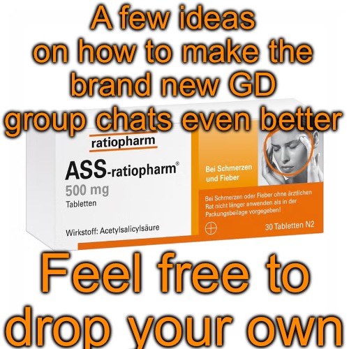 Ratiopharm | A few ideas on how to make the brand new GD group chats even better; Feel free to drop your own | image tagged in ratiopharm | made w/ Imgflip meme maker