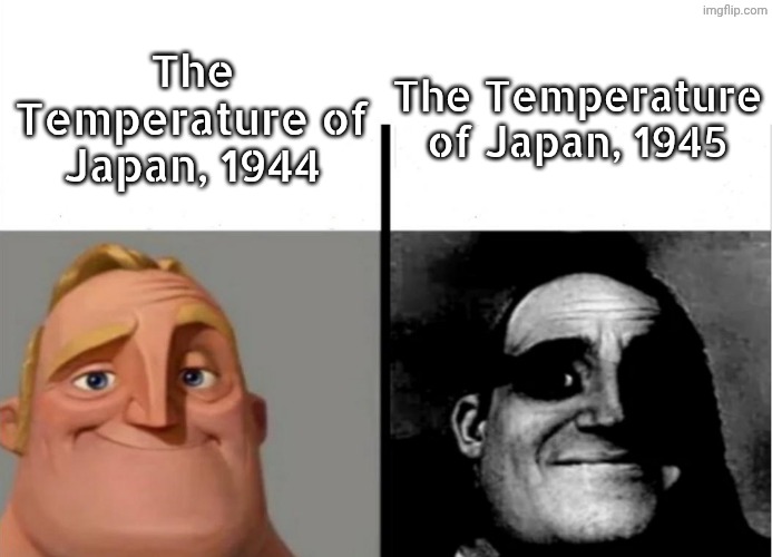 Kaboom | The Temperature of Japan, 1945; The Temperature of Japan, 1944 | image tagged in teacher's copy,japan | made w/ Imgflip meme maker