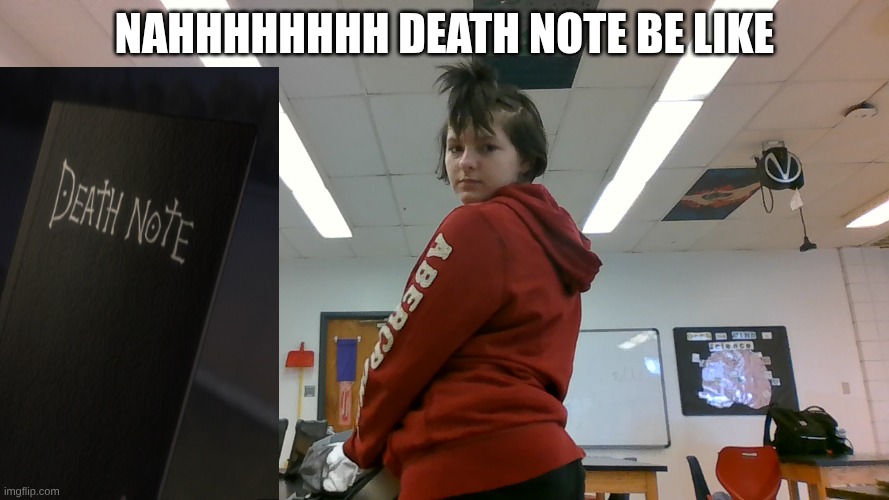 my friend that just started death note | Nahhhhhhhh death note be like | made w/ Imgflip meme maker