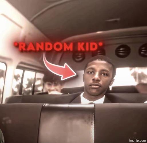 image tagged in random kid | made w/ Imgflip meme maker