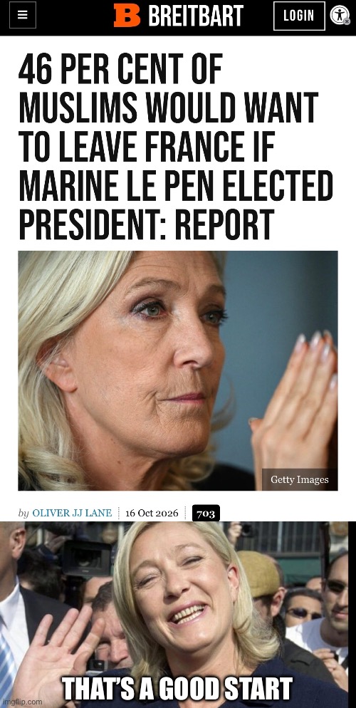 Assimilate or don’t immigrate. France would save a lot of welfare money if they left. | That’s a good start | image tagged in le pen,immigrants,assimilation | made w/ Imgflip meme maker