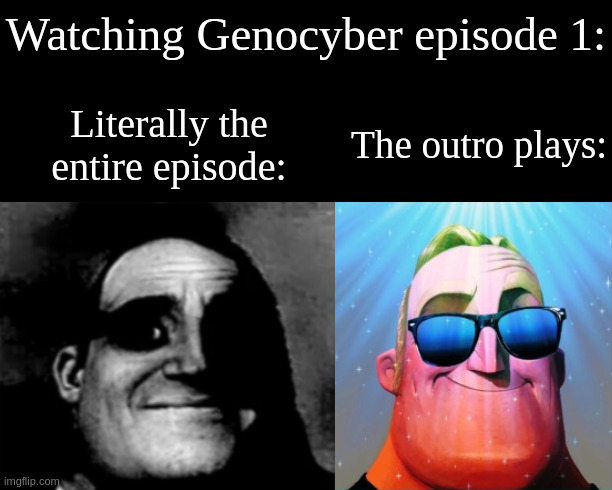Those who know | Watching Genocyber episode 1:; The outro plays:; Literally the entire episode: | made w/ Imgflip meme maker