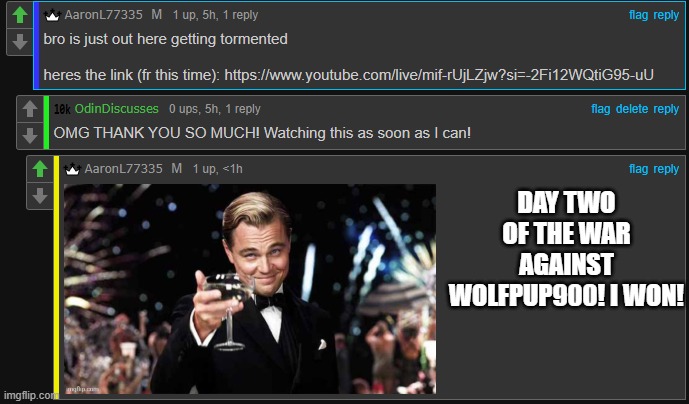 VICTORY IS MINE! | DAY TWO OF THE WAR AGAINST WOLFPUP900! I WON! | image tagged in i am inevitable | made w/ Imgflip meme maker