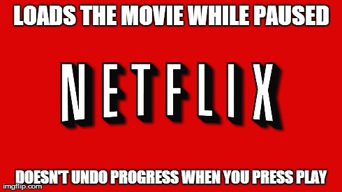 LOADS THE MOVIE WHILE PAUSED DOESN'T UNDO PROGRESS WHEN YOU PRESS PLAY | made w/ Imgflip meme maker