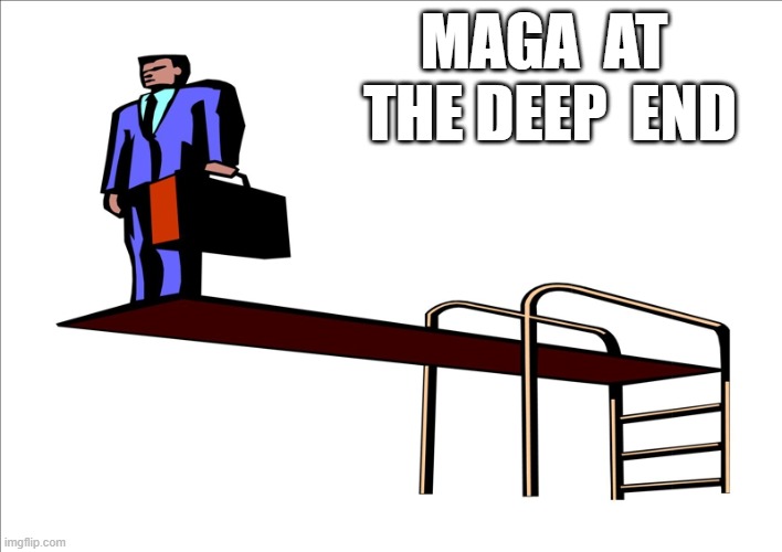Deep Enders | maga  at  the deep  end | image tagged in maga | made w/ Imgflip meme maker