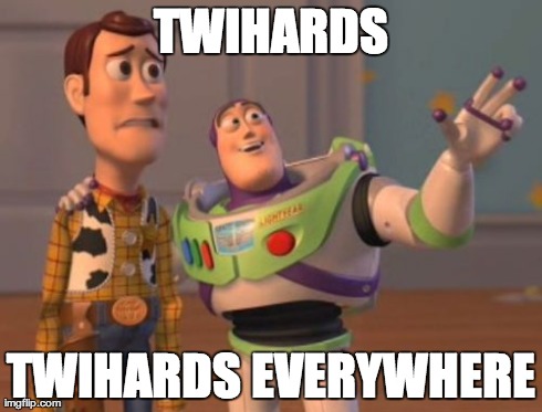 Twihards Won't Go Away | TWIHARDS TWIHARDS EVERYWHERE | image tagged in memes,x x everywhere,twilight,sucks | made w/ Imgflip meme maker