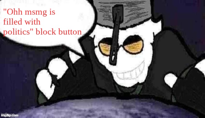 y'all need to navigate your way to the block button | "Ohh msmg is filled with politics" block button | image tagged in dtu7 official announcement temp | made w/ Imgflip meme maker
