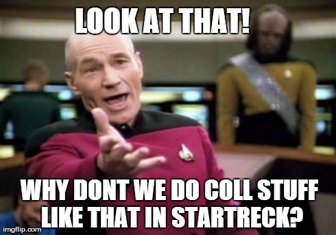 Picard Wtf Meme | LOOK AT THAT! WHY DONT WE DO COLL STUFF LIKE THAT IN STARTRECK? | image tagged in memes,picard wtf | made w/ Imgflip meme maker