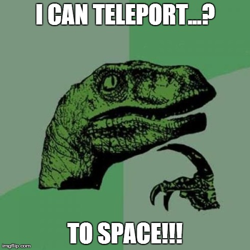 Philosoraptor Meme | I CAN TELEPORT...? TO SPACE!!! | image tagged in memes,philosoraptor | made w/ Imgflip meme maker