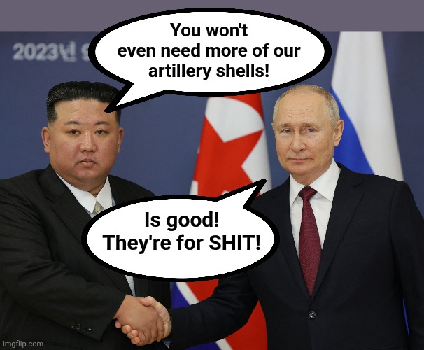 You won't
even need more of our
artillery shells! Is good!
They're for SHIT! | made w/ Imgflip meme maker