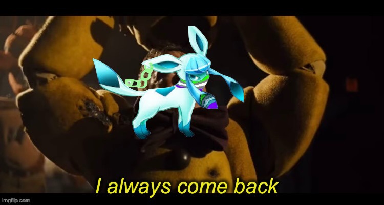 Only time will tell. | image tagged in i always come back | made w/ Imgflip meme maker