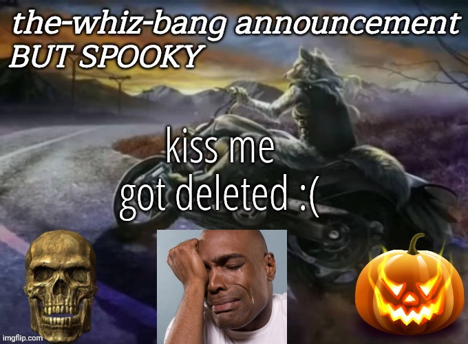 kiss me got deleted :( | image tagged in b2ice9 jpg | made w/ Imgflip meme maker