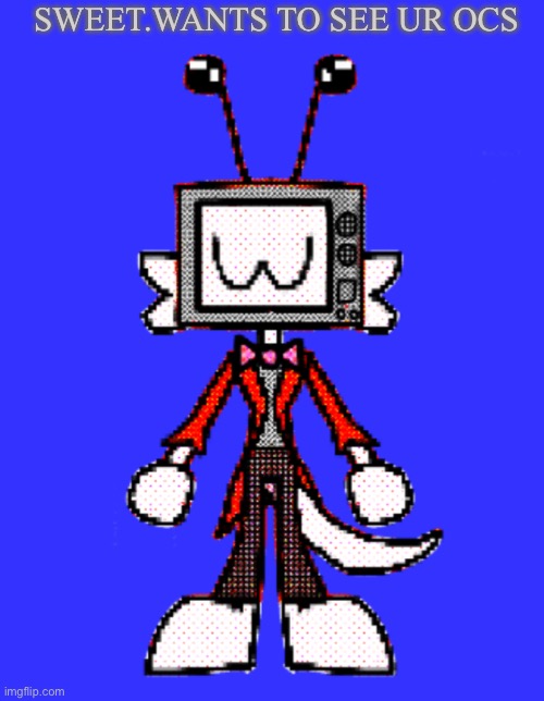 SHOW ME UR OCS!!! | Sweet.wants to See Ur Ocs | image tagged in oc,art,sweet,sweet the amazing | made w/ Imgflip meme maker