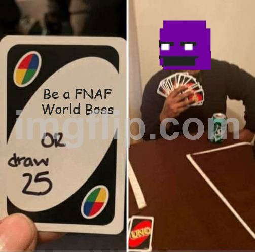 FNAF World!!! | Be a FNAF World Boss | image tagged in memes,uno draw 25 cards | made w/ Imgflip meme maker