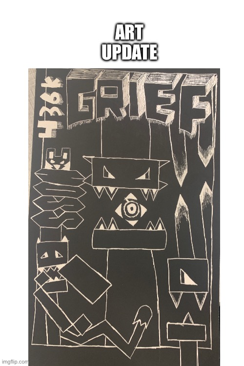 Art update | image tagged in gd,art,grief | made w/ Imgflip meme maker