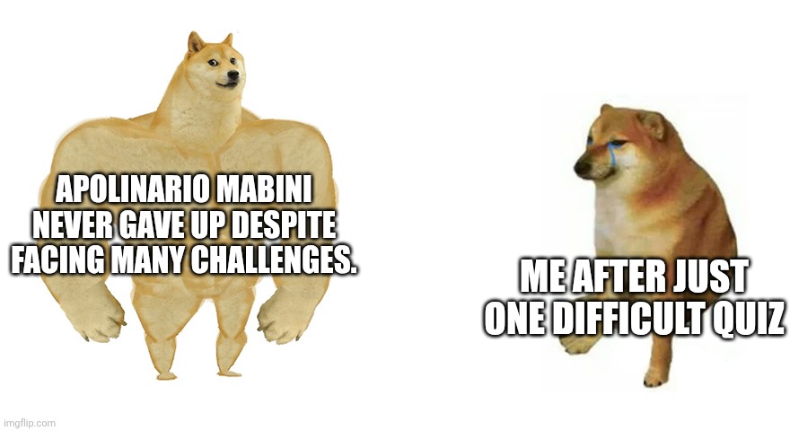 FILIPINO NATIONAL HERO MEME | Apolinario Mabini never gave up despite facing many challenges. Me after just ONE difficult quiz | image tagged in buff doge vs crying cheems | made w/ Imgflip meme maker