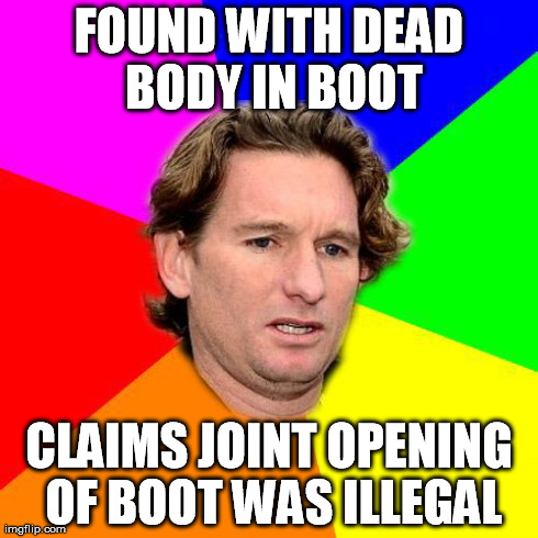 FOUND WITH DEAD BODY IN BOOT CLAIMS JOINT OPENING OF BOOT WAS ILLEGAL | image tagged in meme hird | made w/ Imgflip meme maker