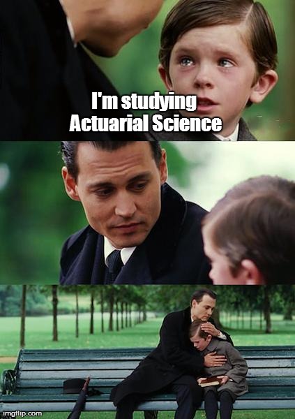 Finding Neverland Meme | I'm studying Actuarial Science | image tagged in memes,finding neverland | made w/ Imgflip meme maker