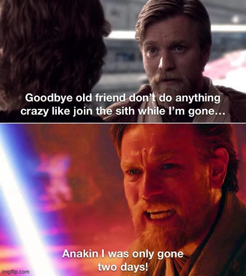 Anakin Didn't Listen | image tagged in anakin,obi wan kenobi | made w/ Imgflip meme maker